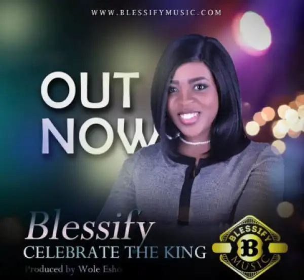 Blessify - Celebrate The King